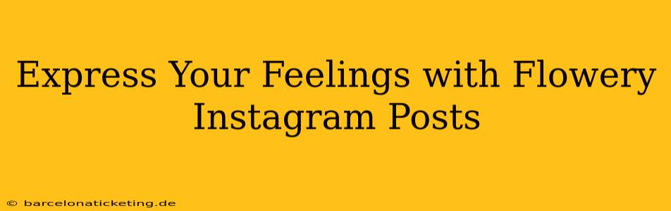 Express Your Feelings with Flowery Instagram Posts