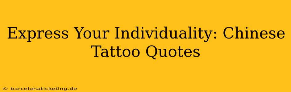 Express Your Individuality: Chinese Tattoo Quotes