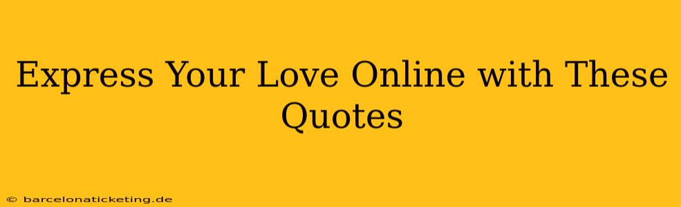 Express Your Love Online with These Quotes