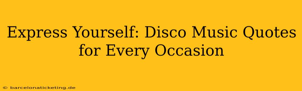 Express Yourself: Disco Music Quotes for Every Occasion