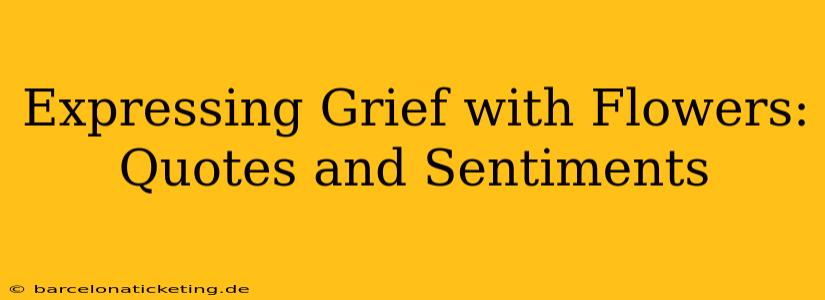 Expressing Grief with Flowers: Quotes and Sentiments
