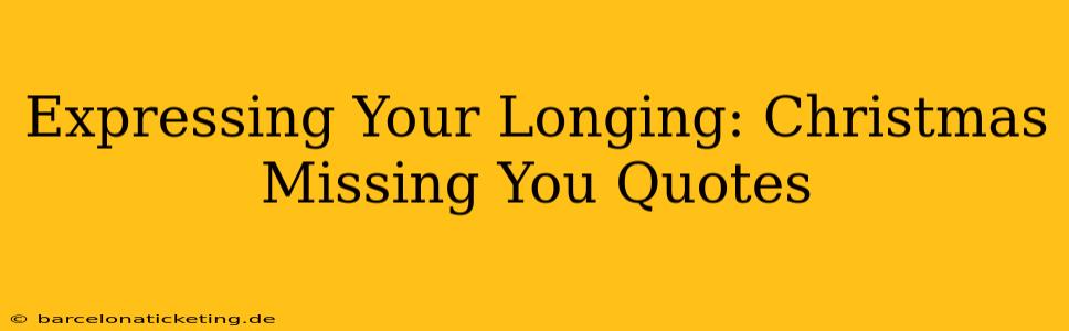 Expressing Your Longing: Christmas Missing You Quotes