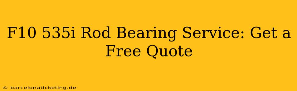 F10 535i Rod Bearing Service: Get a Free Quote