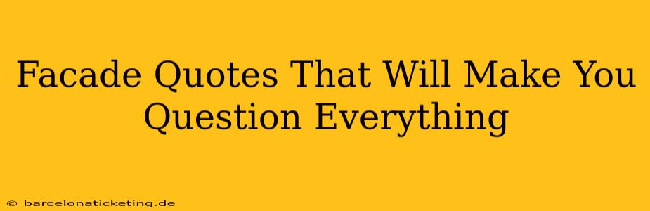 Facade Quotes That Will Make You Question Everything
