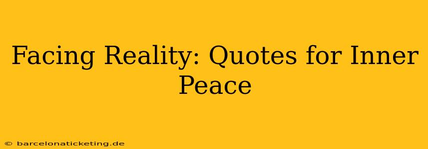 Facing Reality: Quotes for Inner Peace
