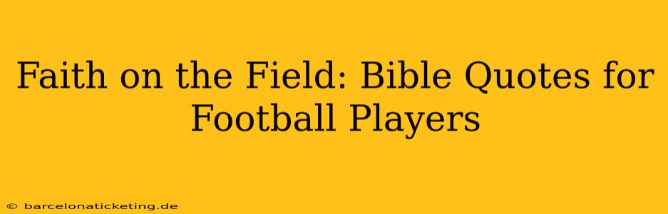 Faith on the Field: Bible Quotes for Football Players