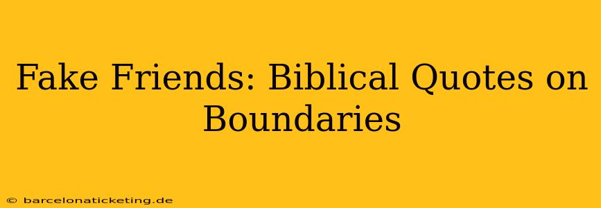 Fake Friends: Biblical Quotes on Boundaries