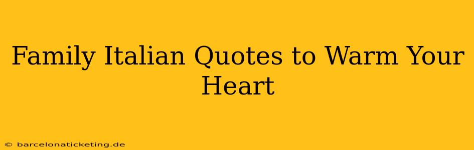 Family Italian Quotes to Warm Your Heart