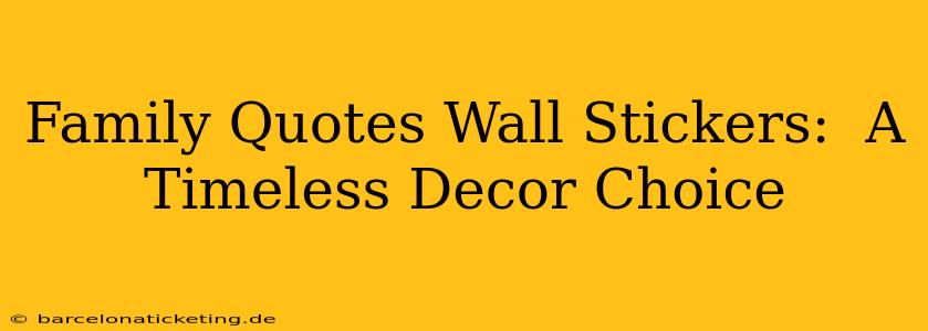 Family Quotes Wall Stickers:  A Timeless Decor Choice