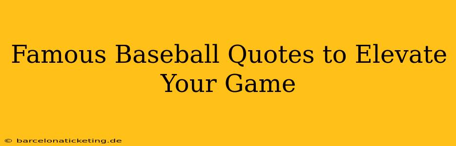 Famous Baseball Quotes to Elevate Your Game