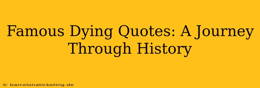 Famous Dying Quotes: A Journey Through History