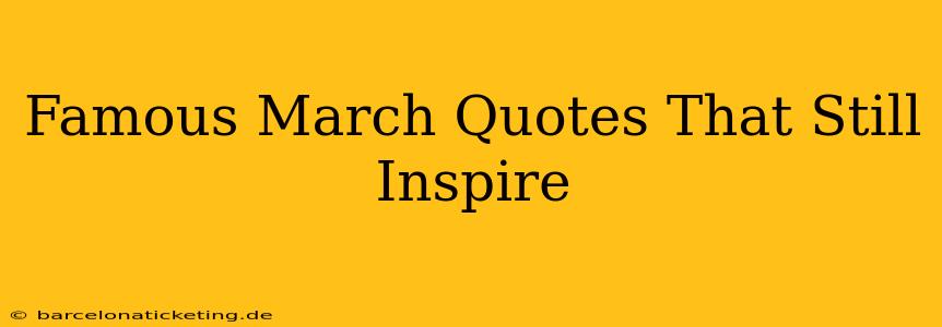 Famous March Quotes That Still Inspire