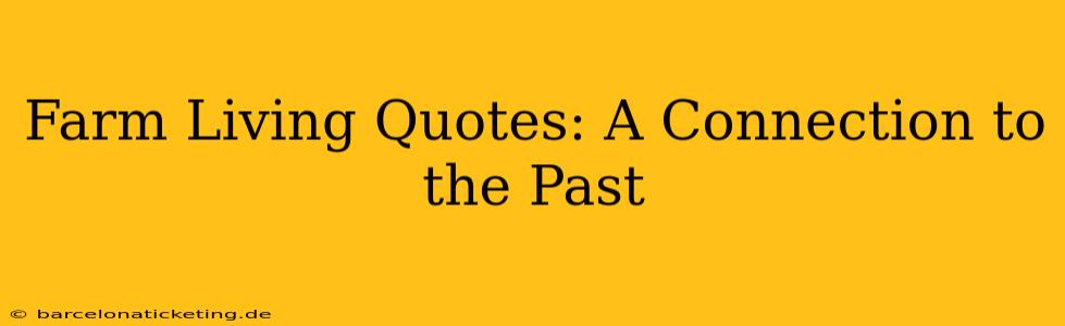 Farm Living Quotes: A Connection to the Past