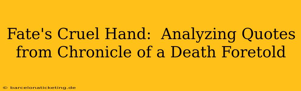 Fate's Cruel Hand:  Analyzing Quotes from Chronicle of a Death Foretold