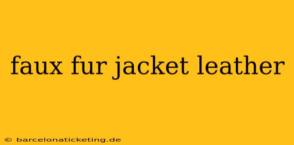 faux fur jacket leather
