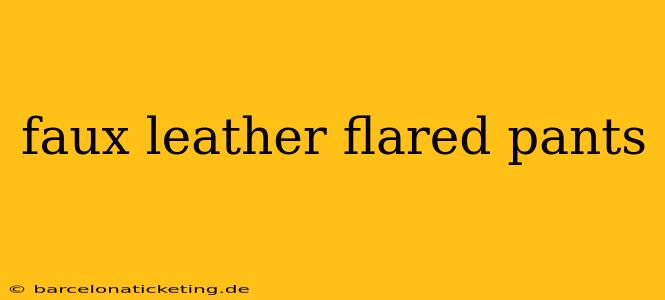 faux leather flared pants