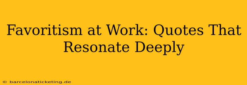 Favoritism at Work: Quotes That Resonate Deeply