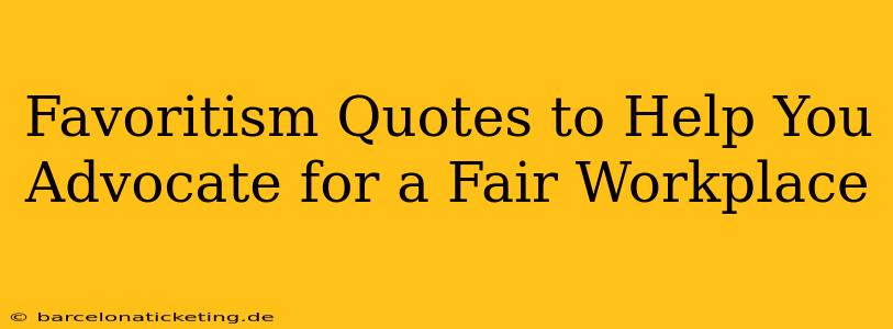 Favoritism Quotes to Help You Advocate for a Fair Workplace