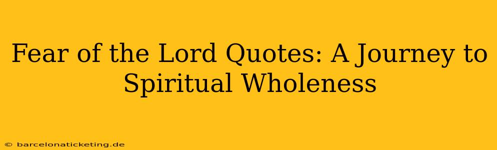 Fear of the Lord Quotes: A Journey to Spiritual Wholeness