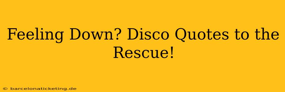 Feeling Down? Disco Quotes to the Rescue!