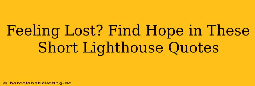 Feeling Lost? Find Hope in These Short Lighthouse Quotes