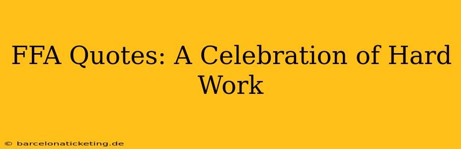 FFA Quotes: A Celebration of Hard Work