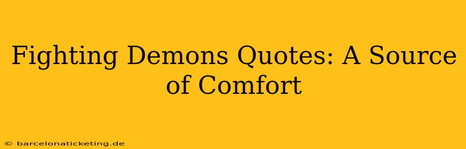 Fighting Demons Quotes: A Source of Comfort