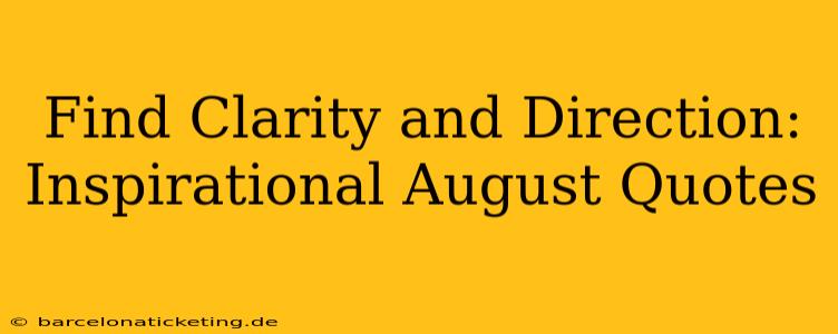Find Clarity and Direction: Inspirational August Quotes