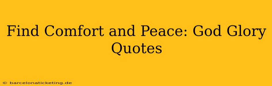 Find Comfort and Peace: God Glory Quotes