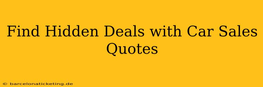 Find Hidden Deals with Car Sales Quotes