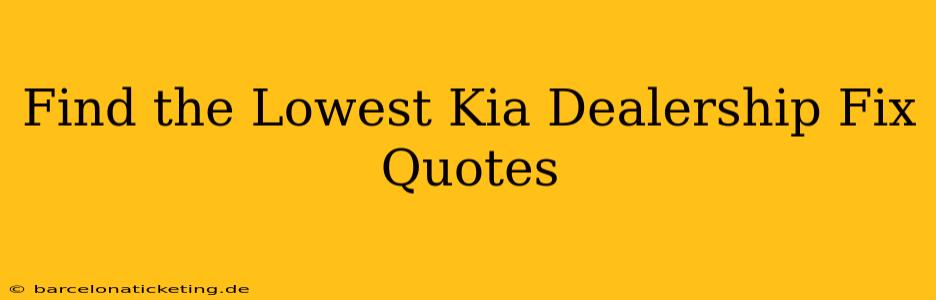 Find the Lowest Kia Dealership Fix Quotes