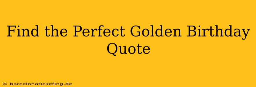 Find the Perfect Golden Birthday Quote