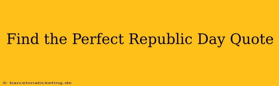 Find the Perfect Republic Day Quote