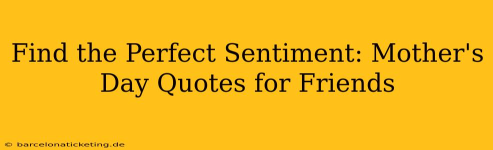 Find the Perfect Sentiment: Mother's Day Quotes for Friends