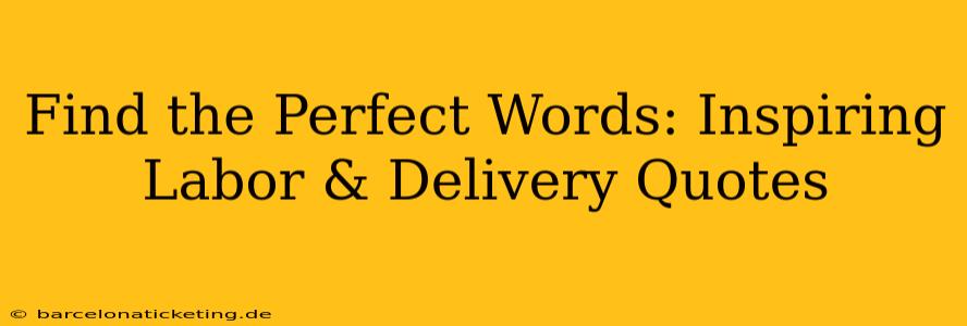 Find the Perfect Words: Inspiring Labor & Delivery Quotes