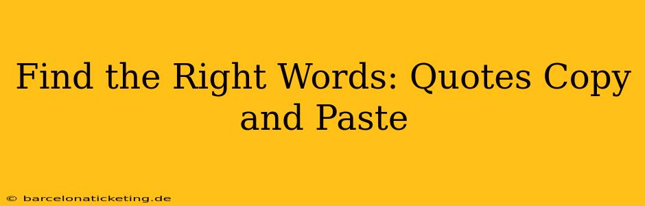 Find the Right Words: Quotes Copy and Paste