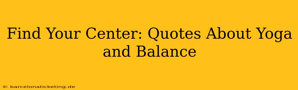 Find Your Center: Quotes About Yoga and Balance