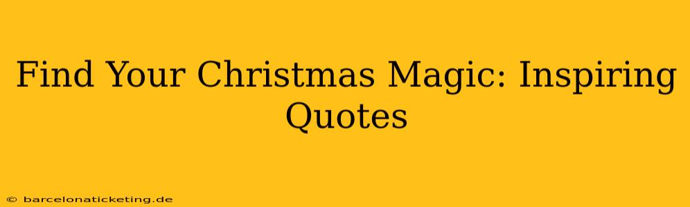 Find Your Christmas Magic: Inspiring Quotes