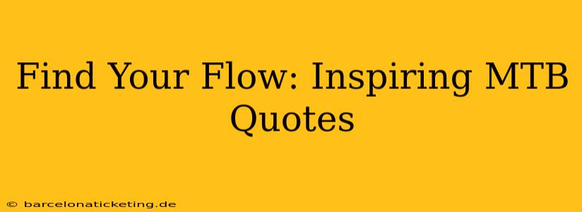 Find Your Flow: Inspiring MTB Quotes