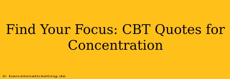 Find Your Focus: CBT Quotes for Concentration