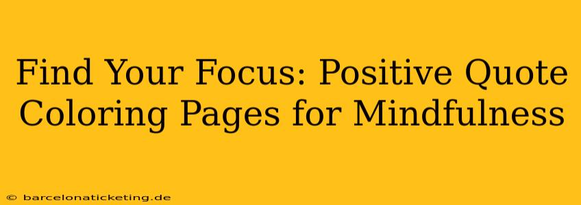 Find Your Focus: Positive Quote Coloring Pages for Mindfulness