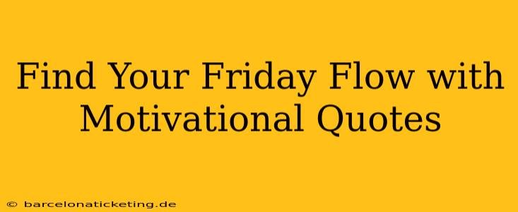 Find Your Friday Flow with Motivational Quotes