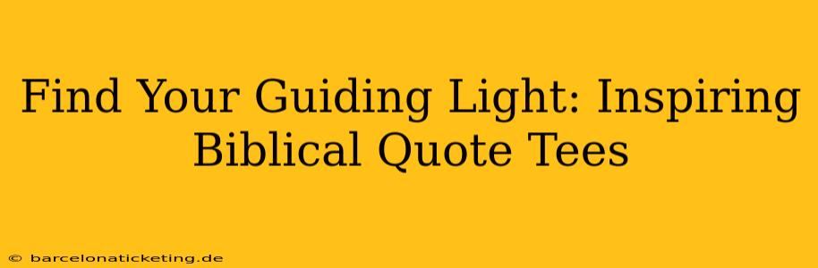 Find Your Guiding Light: Inspiring Biblical Quote Tees