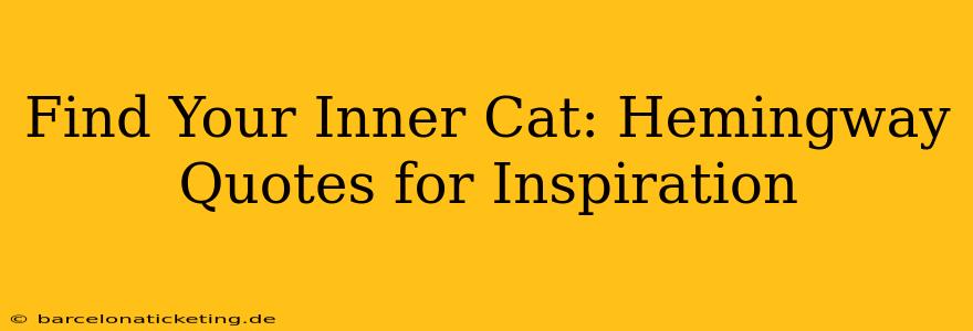 Find Your Inner Cat: Hemingway Quotes for Inspiration