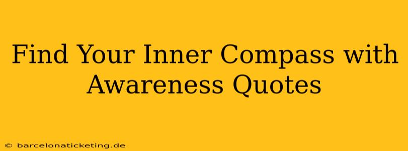 Find Your Inner Compass with Awareness Quotes