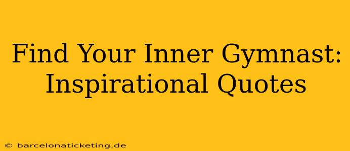 Find Your Inner Gymnast: Inspirational Quotes