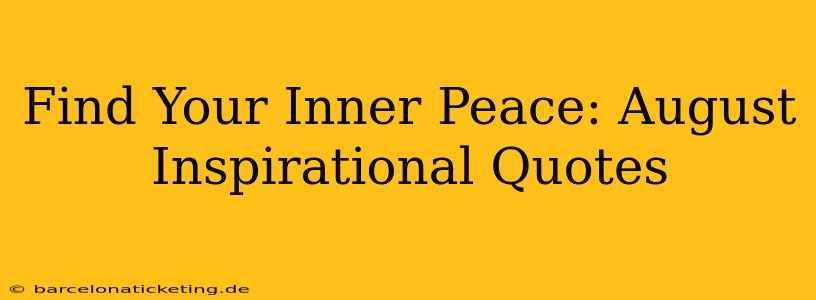 Find Your Inner Peace: August Inspirational Quotes