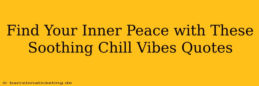 Find Your Inner Peace with These Soothing Chill Vibes Quotes