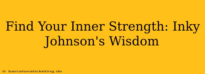 Find Your Inner Strength: Inky Johnson's Wisdom