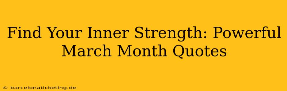 Find Your Inner Strength: Powerful March Month Quotes